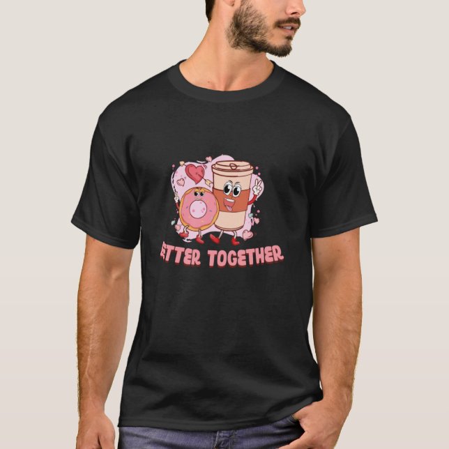 Better On Together Coffee Doughnut Groovy Day Happ T-Shirt (Front)
