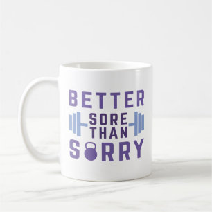 Better Sore Than Sorry Coffee Mug