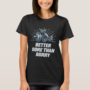 Better Sore Than Sorry Funny Workout Humour Gym Sa T-Shirt