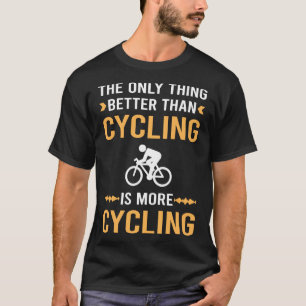 Better Than Cycling Cycle Cyclist Bike Biking T-Shirt