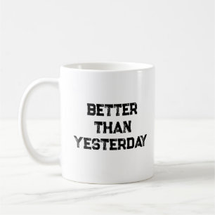 Better Than Yesterday Coffee Mug