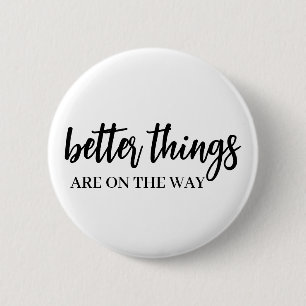 Better Things Ahead   Modern Script Positive Vibes 2 Inch Round Button