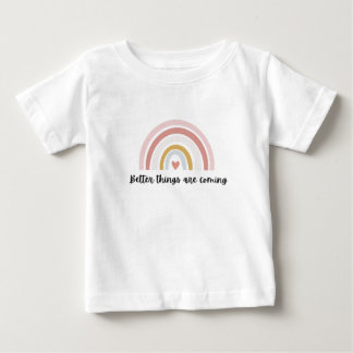 Better Things are coming kids Baby T-Shirt