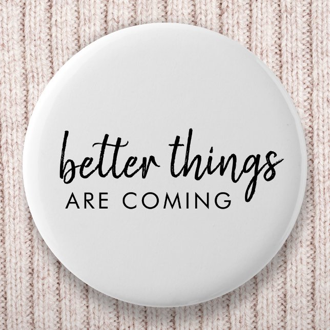 Better Things are Coming | Modern Script Positive 2 Inch Round Button (Creator Uploaded)