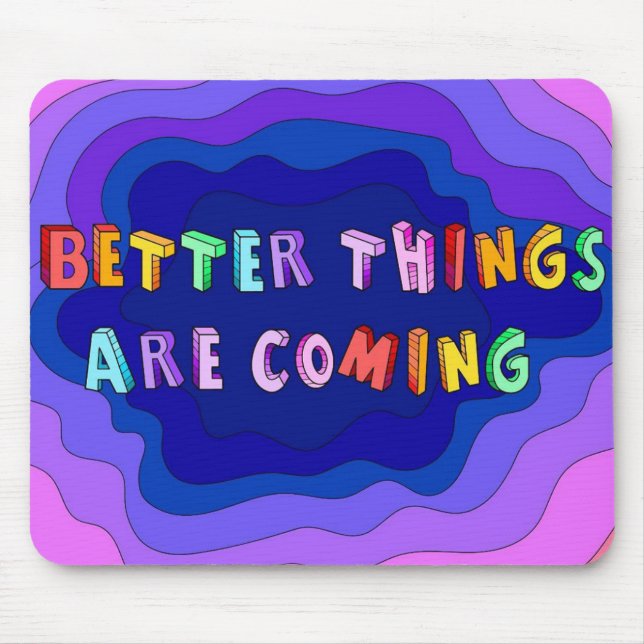 Better Things Are Coming Mouse Pad (Front)