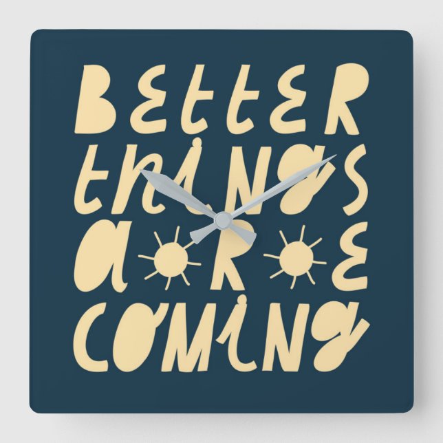 Better Things Are Coming Square Wall Clock (Front)
