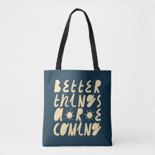 Better Things Are Coming Tote Bag