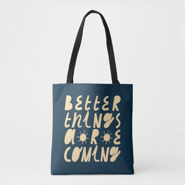 Better Things Are Coming Tote Bag (Front)