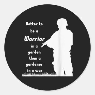Better To Be A Warrior In A Garden Than A Gardener Classic Round Sticker