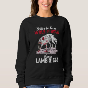 Better To Be A Wolf Of Odin Then Lamb Of God Nordi Sweatshirt