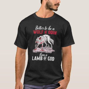 Better To Be A Wolf Of Odin Then Lamb Of God Nordi T-Shirt