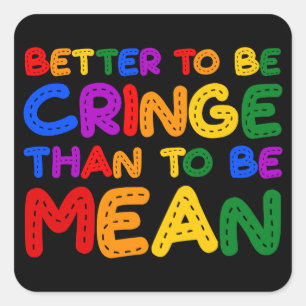 Better to be Cringe than to be Mean Square Sticker