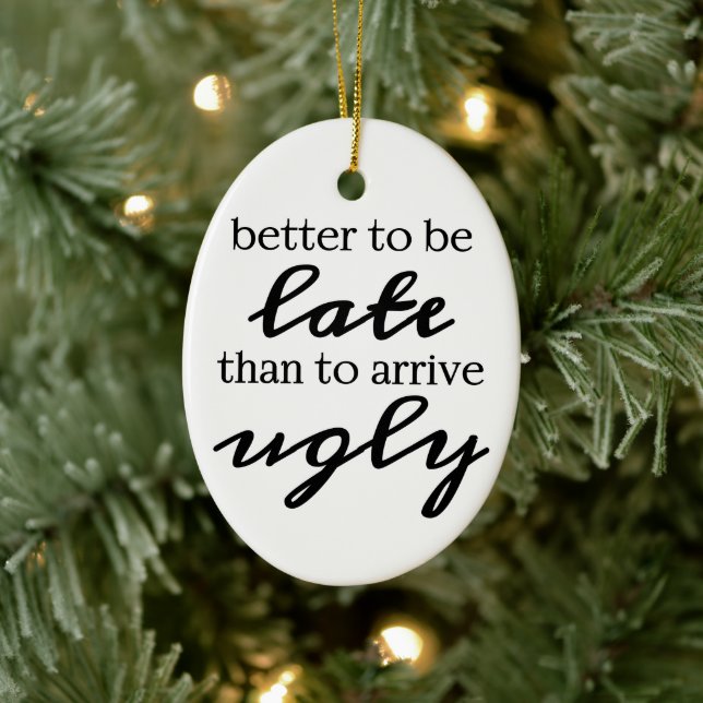 Better to be late than to arrive ugly ceramic ornament (Tree)