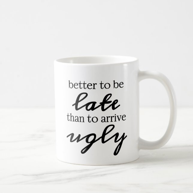 Better to be late than to arrive ugly coffee mug (Right)