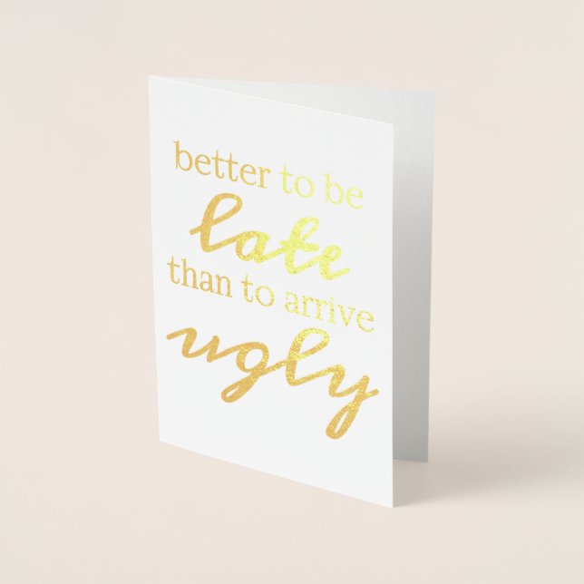 Better to be late than to arrive ugly foil card (Front)