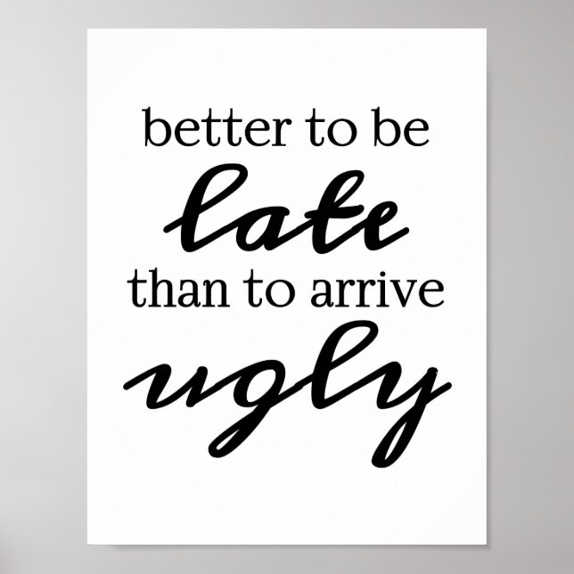Better to be late than to arrive ugly poster (Front)