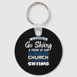 Better To Go Skiing And Think Of God Motivational Keychain
