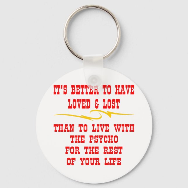 Better To Have Loved And Lost Than To Live With Keychain (Front)
