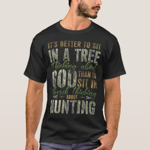 Better To Sit In A Tree Thinking About God Hunting T-Shirt
