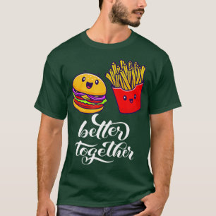 Better Together Burger French Fries Friendship Bes T-Shirt