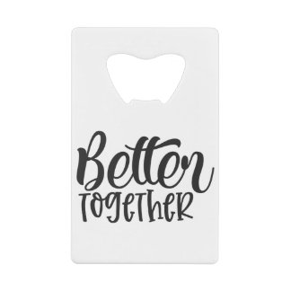 Better Together Credit Card Bottle Opener