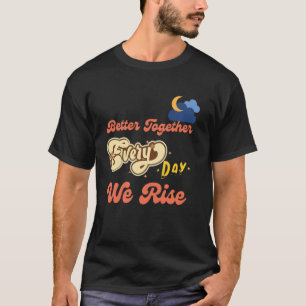 Better Together Funny Inspirational Quote Colorful T-Shirt