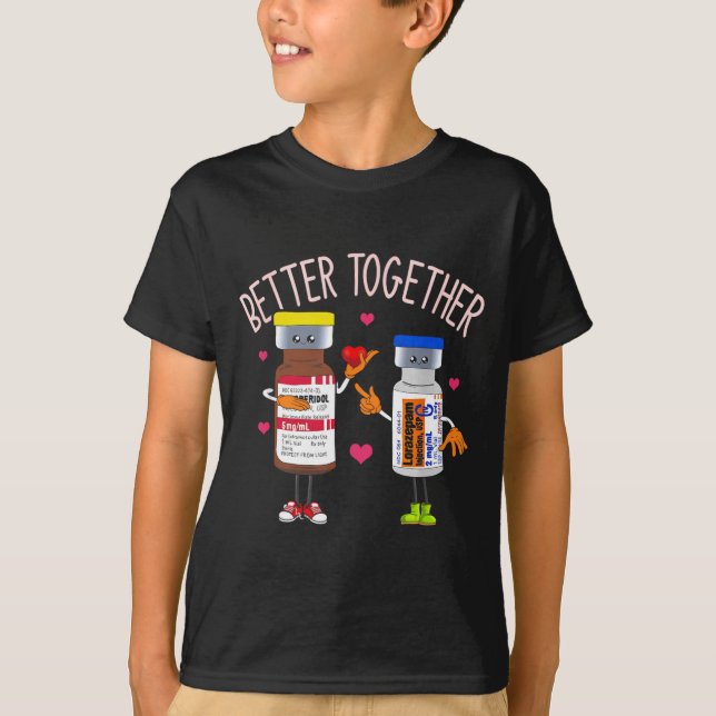Better Together Haldol Ativan Icu Nurse Valentine  T-Shirt (Front)