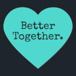 Better Together Love Bright Turquoise Heart Sticker<br><div class="desc">Lovely pretty heart sticker or envelope seal with the text 'Better Together.' in chic stylish typography on a bright turquoise background. Perfect for your Christmas and Valentine gifts, baby shower, bridal shower, wedding favours, small business mailing and festive packages, add some love to all your mail! Exclusively designed for you...</div>