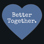Better Together Love Classic Blue  Heart Sticker<br><div class="desc">Lovely pretty heart sticker or envelope seal with the text 'Better Together.' in chic stylish typography on a classic blue background. Perfect for your Christmas and Valentine gifts, small business mailing and festive packages, add some love to all your mail! Exclusively designed for you by Happy Dolphin Studio. If you...</div>