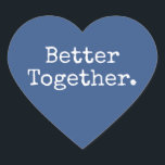 Better Together Love Classic Blue  Heart Sticker<br><div class="desc">Lovely pretty heart sticker or envelope seal with the text 'Better Together.' in chic stylish typography on a classic blue background. Perfect for your Christmas and Valentine gifts, small business mailing and festive packages, add some love to all your mail! Exclusively designed for you by Happy Dolphin Studio. If you...</div>
