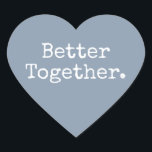 Better Together Love Dusty Blue Heart Sticker<br><div class="desc">Lovely pretty heart sticker or envelope seal with the text 'Better Together.' in chic stylish typography on a dusty blue background. Perfect for your Christmas and Valentine gifts, baby shower, bridal shower, wedding favours, small business mailing and festive packages, add some love to all your mail! Exclusively designed for you...</div>