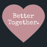 Better Together Love Dusty Rose Heart Sticker<br><div class="desc">Lovely pretty heart sticker or envelope seal with the text 'Better Together.' in chic stylish typography on a dusty rose background. Perfect for your Christmas and Valentine gifts, baby shower, bridal shower, wedding favours, small business mailing and festive packages, add some love to all your mail! Exclusively designed for you...</div>