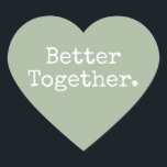 Better Together Love Laurel Green Heart Sticker<br><div class="desc">Lovely pretty heart sticker or envelope seal with the text 'Better Together.' in chic stylish typography on a laurel green background. Perfect for your Christmas and Valentine gifts, baby shower, bridal shower, wedding favours, small business mailing and festive packages, add some love to all your mail! Exclusively designed for you...</div>