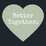 Better Together Love Laurel Green Heart Sticker<br><div class="desc">Lovely pretty heart sticker or envelope seal with the text 'Better Together.' in chic stylish typography on a laurel green background. Perfect for your Christmas and Valentine gifts, baby shower, bridal shower, wedding favours, small business mailing and festive packages, add some love to all your mail! Exclusively designed for you...</div>