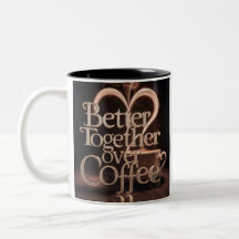 "Better Together Over Coffee"