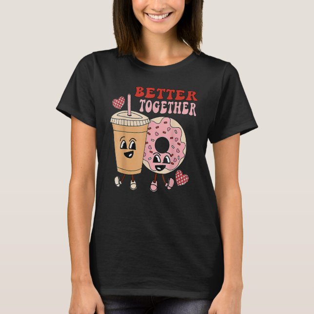 Better Together Retro Funny Valentine Day Cute Don T-Shirt (Front)