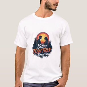 Better Together Since Day One T-Shirt