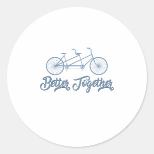 Better Together Tandem Bicycle Cyclist Cycling Gra Classic Round Sticker