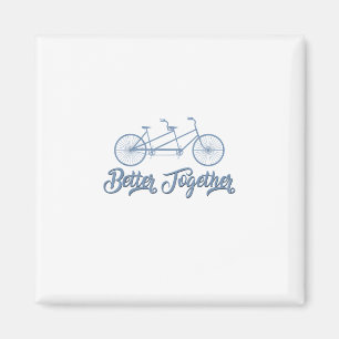 Better Together Tandem Bicycle Cyclist Cycling Gra Magnet