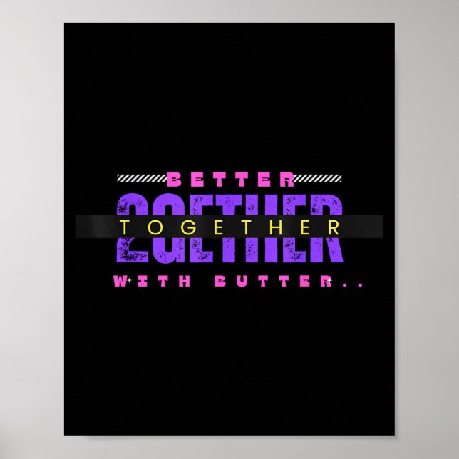 Better Together With Butter Funny Insrational Quot Poster (Front)
