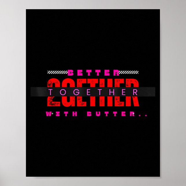 Better Together With Butter Motivational Funny Quo Poster (Front)