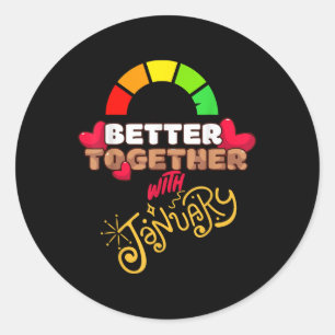Better Together With January Funny Attractive New Classic Round Sticker