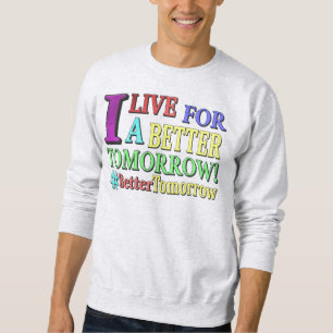 "BETTER TOMORROW" Cute Design. Buy Now Sweatshirt