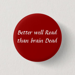 Better well read than brain dead button
