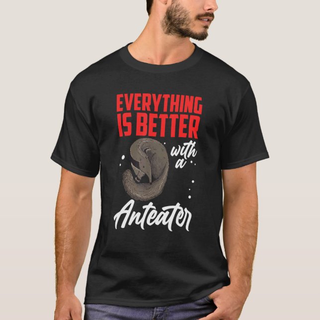 Better with Anteater Ant eating bear Anteater 1 T-Shirt (Front)