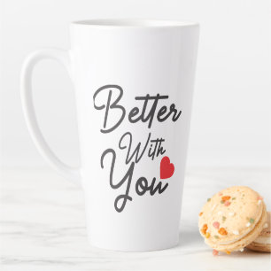 Better With You Latte Mug