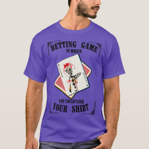 Betting Game In Which You Could Lose T-Shirt