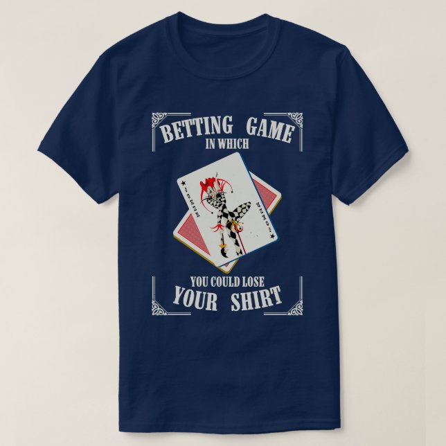 Betting Game In Which You Could Lose Your T-Shirt (Design Front)