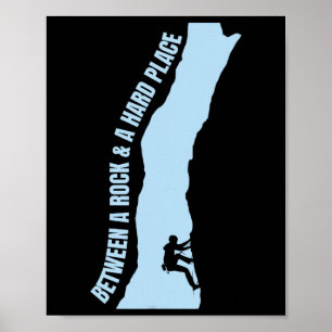 Between A Rock And A Hard Place S Climbing Mountai Poster