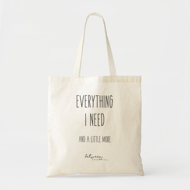 Between Carpools Everything I Need Tote Bag (Front)